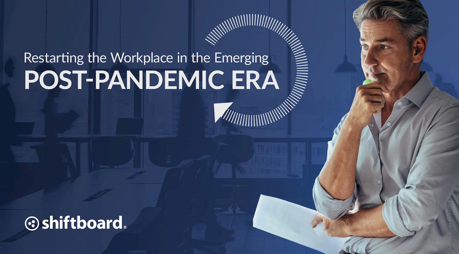 Restarting the Workplace in the Emerging Post-Pandemic Era  Shiftboard